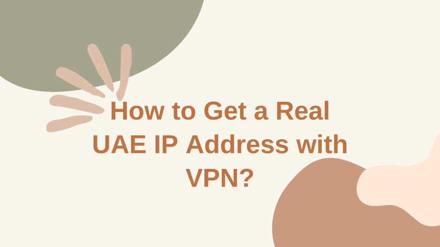 How to Get a Real UAE IP Address with VPN ?
